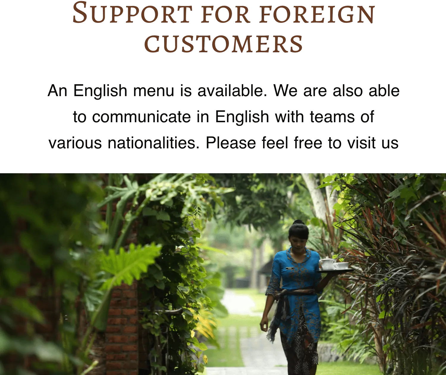 Support for foreign customers An English menu is available. We are also able to communicate in English with teams of various nationalities. Please feel free to visit us